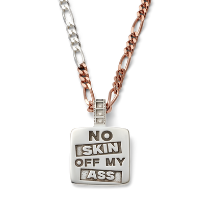 No Skin of my Ass Necklace